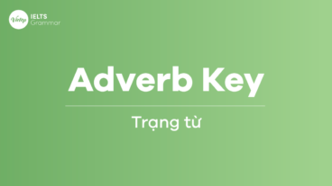 Adverb Key – Sử dụng trạng từ trong bài thi IELTS