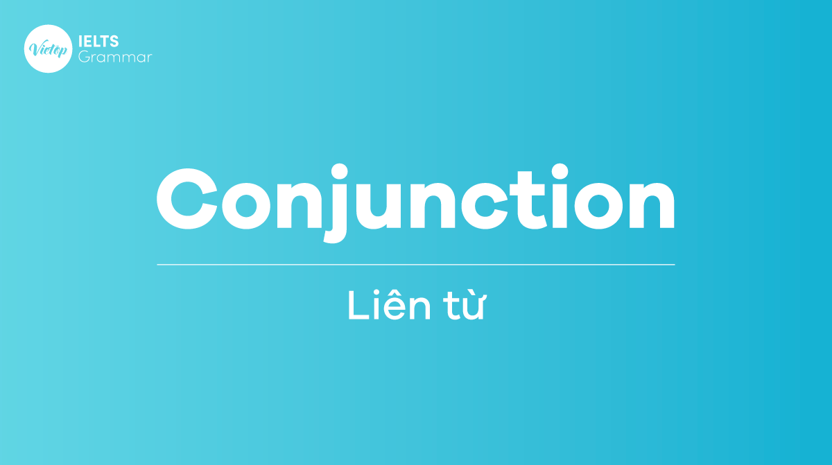 Conjunction – Liên từ trong IELTS