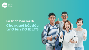 Lộ trình học IELTS cho người bắt đầu từ 0 lên 7.0 IELTS