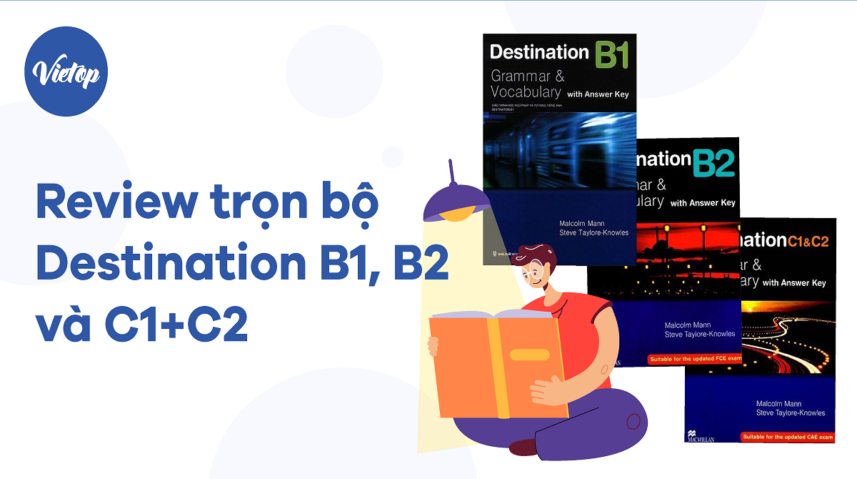 Review trọn bộ Destination B1, B2 và C1+C2 (Grammar and Vocabulary with answer)