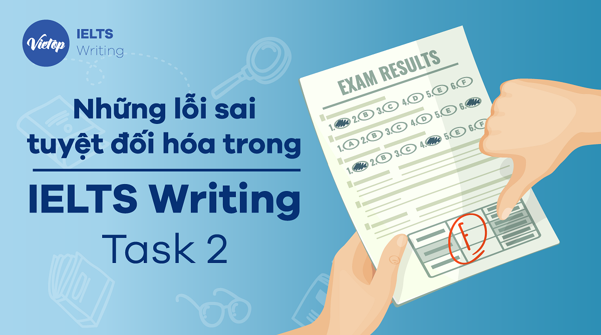 Bạn có biết những lỗi sai tuyệt đối hóa trong IELTS Writing Task 2?