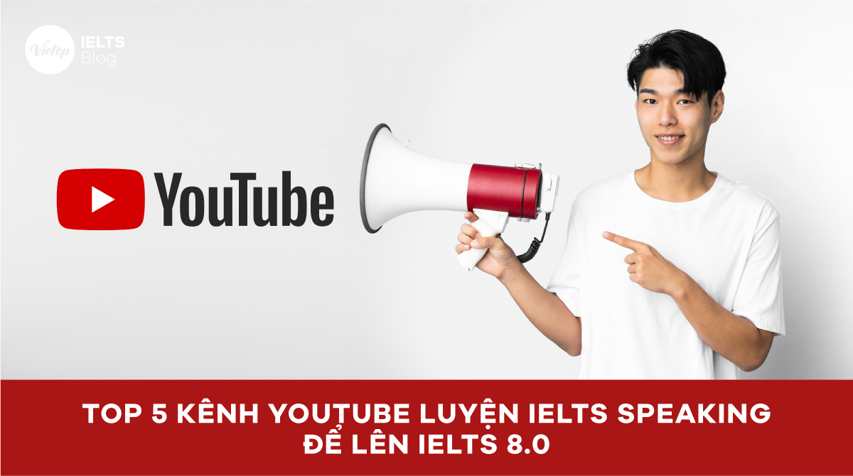 Top 5 kênh Youtube luyện IELTS Speaking để lên IELTS 8.0