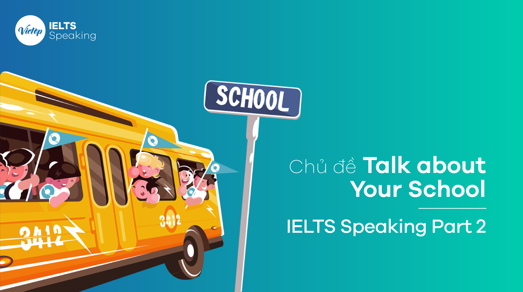 Topic Talk About Your School – IELTS Speaking Part 2