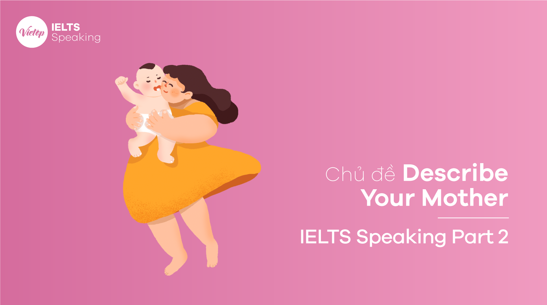 Topic Describe Your Mother – IELTS Speaking Part 2