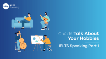 Chủ đề Talk about your hobby – IELTS Speaking Part 1