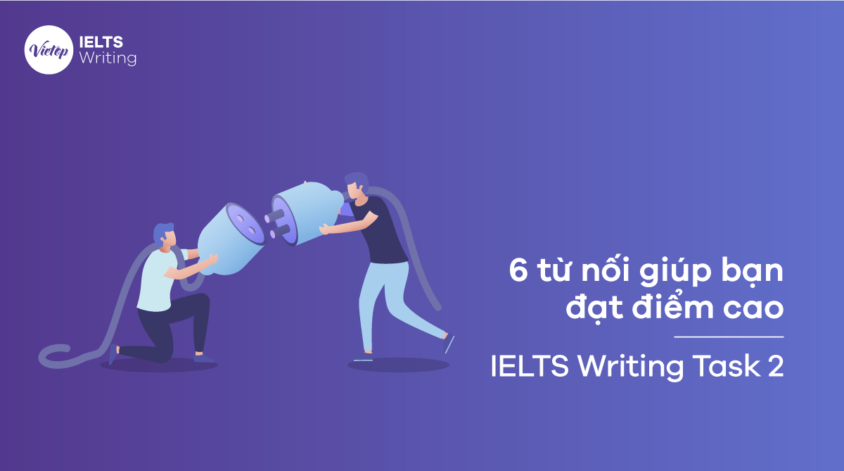 6 từ nối nên dùng trong IELTS Writing Task 2