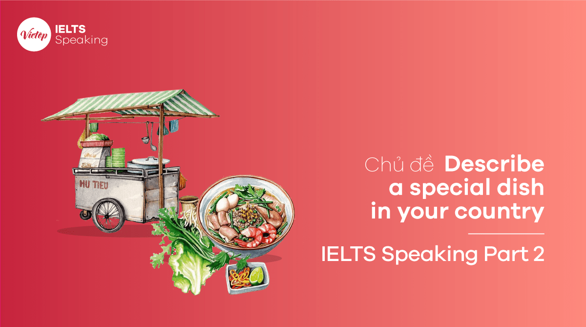 Bài mẫu Describe a special dish in your country – IELTS Speaking Part 2