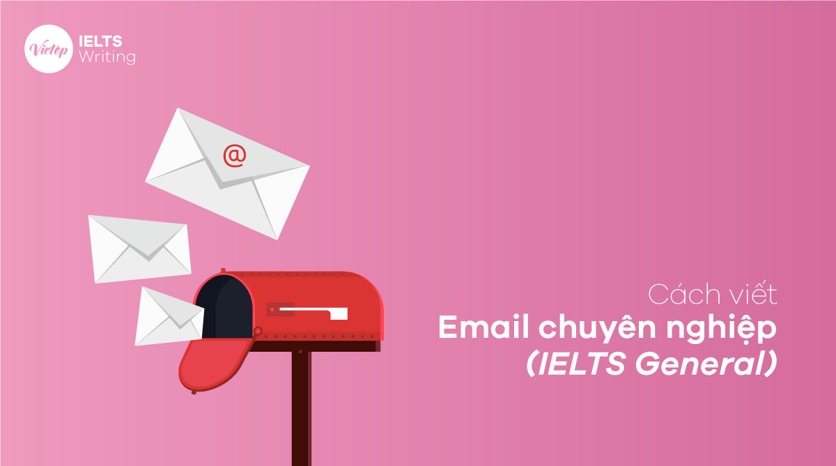 Cách viết Email chuyên nghiệp (IELTS General)