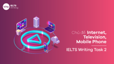 Chủ đề Internet, Television, Mobile Phone – IELTS Writing Task 2
