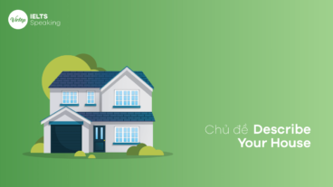Chủ đề Describe Your House – IELTS Speaking