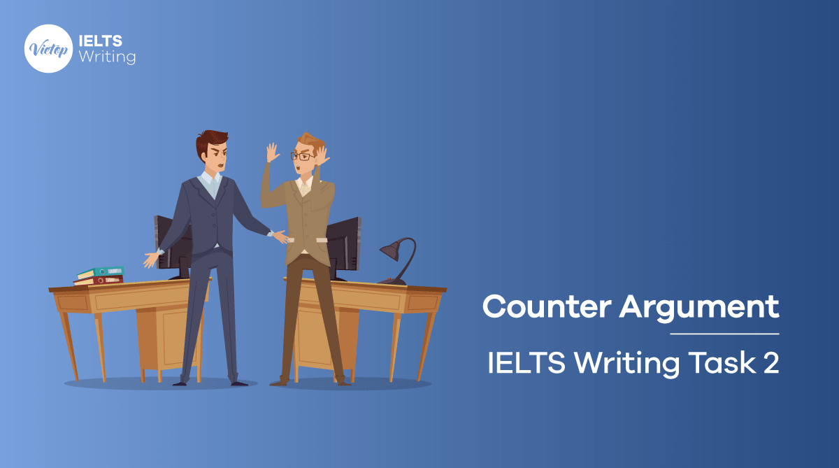 Sử dụng Counter - Argument trong bài IELTS Writing Task 2