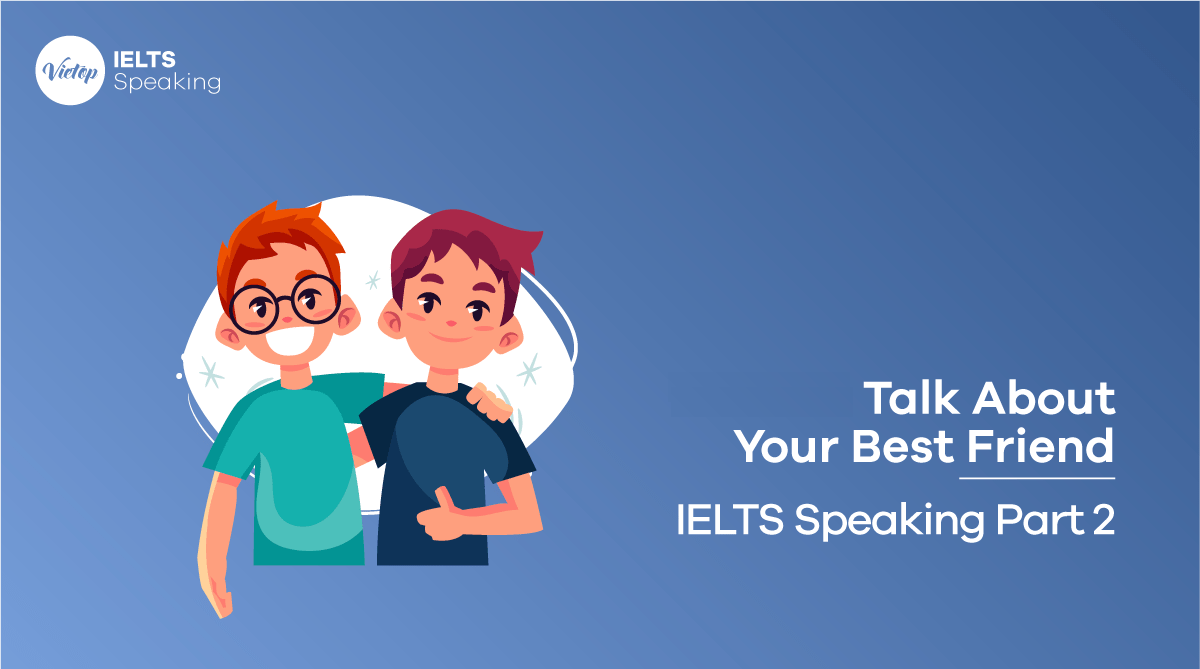 Bài mẫu topic Friends | IELTS Speaking Part 1, 2, 3