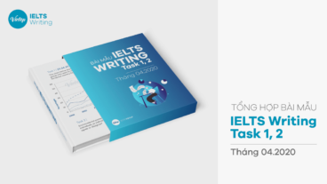 Tổng hợp bài mẫu IELTS Writing Task 1 và 2 tháng 4-2020