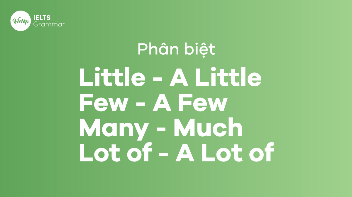 Phân biệt Little – A Little, Few – A Few, Many – Much, Lot of và A Lot of