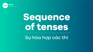 Sự hòa hợp các thì (Sequence of tenses) sử dụng như thế nào?