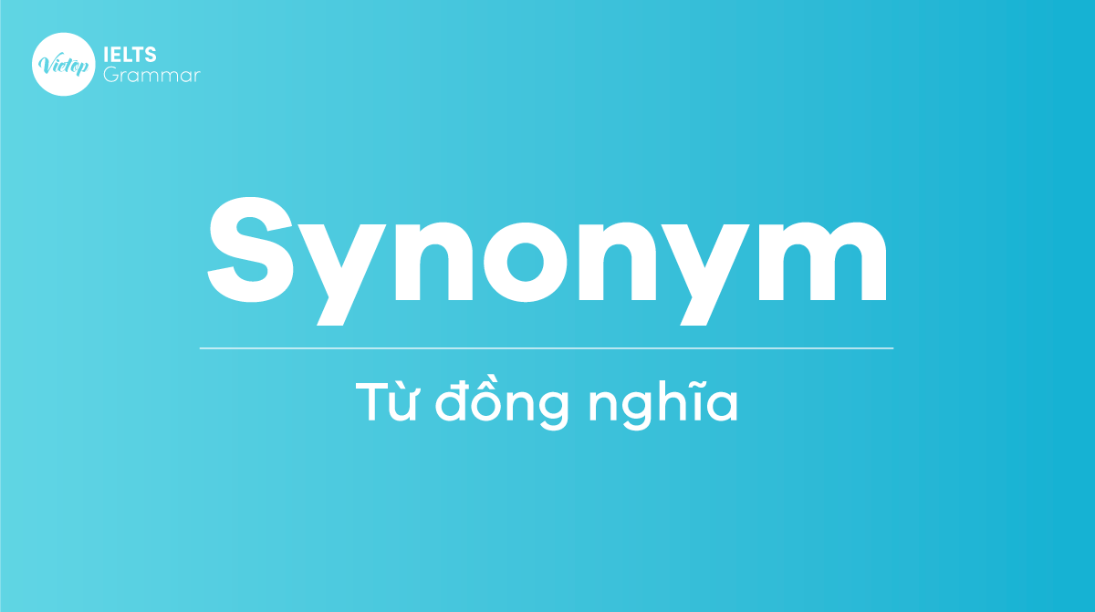 Synonyms - Từ đồng nghĩa trong tiếng Anh