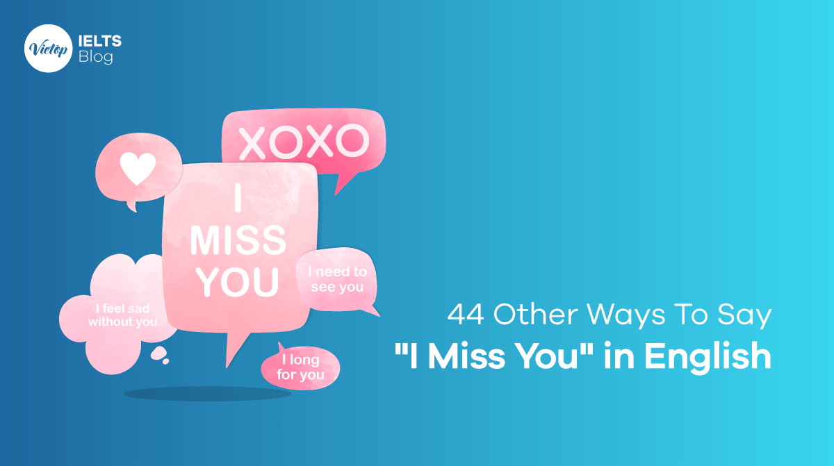 Quên câu "I Miss You" đi! Hãy dùng 44 câu tiếng Anh cực "deep" sau