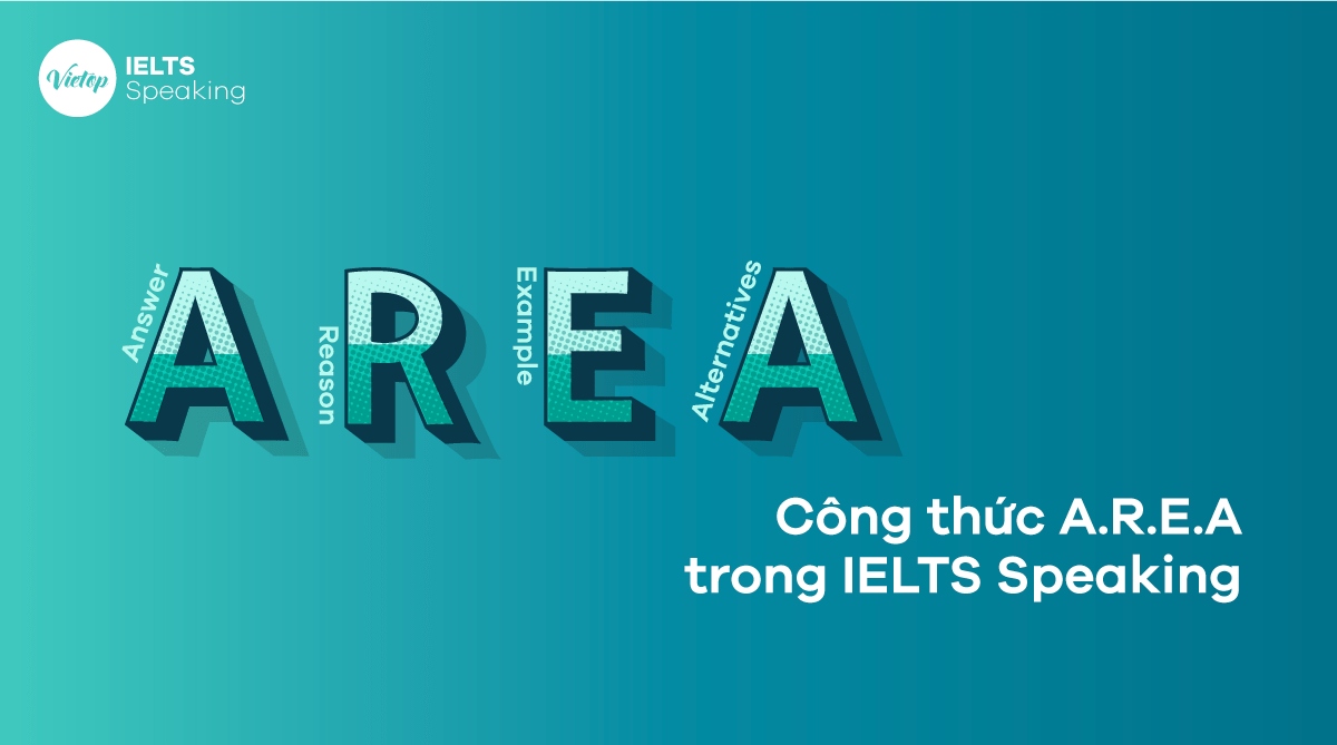 Công thức A.R.E.A là gì? Sử dụng trong IELTS Speaking như thế nào hiệu quả?