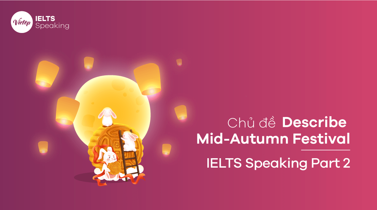 Chủ đề Describe Mid-Autumn Festival - IELTS Speaking part 2