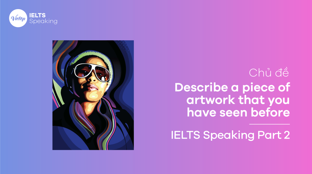 Topic Describe a painting or work of art that you have seen - IELTS Speaking part 2