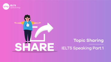 Topic Sharing – IELTS Speaking Part 1