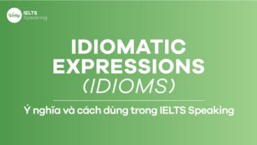 Idiomatic expressions (Idioms) – ý nghĩa và cách dùng trong IELTS Speaking