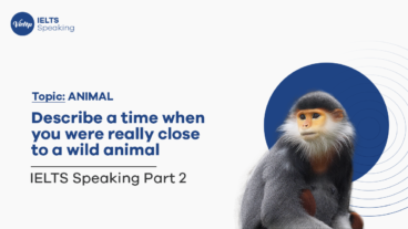 Describe a time when you were really close to a wild animal - IELTS Speaking part 2