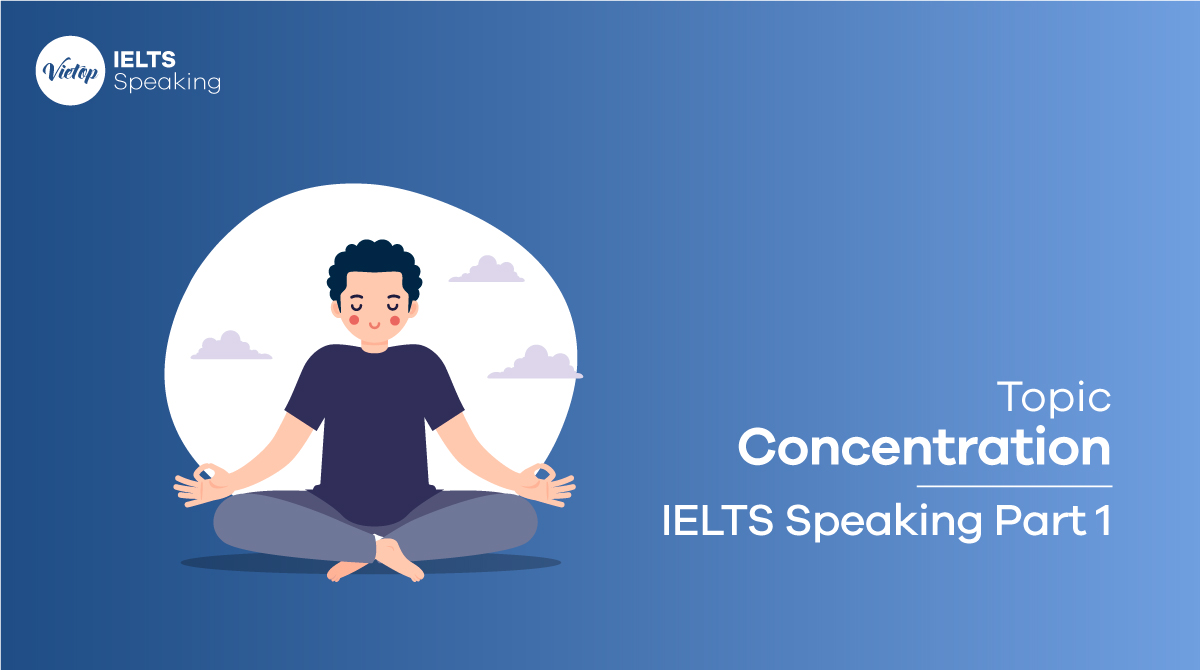 Bài mẫu topic Concentration IELTS Speaking part 1