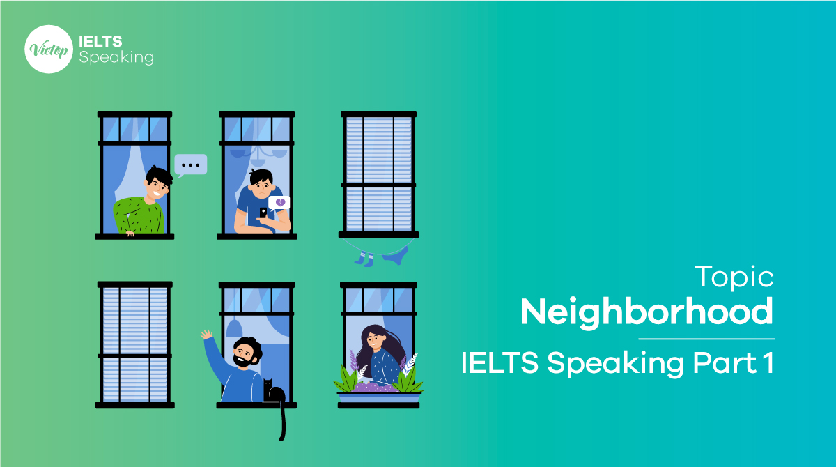Bài mẫu topic Neighborhood IELTS Speaking part 1,2,3