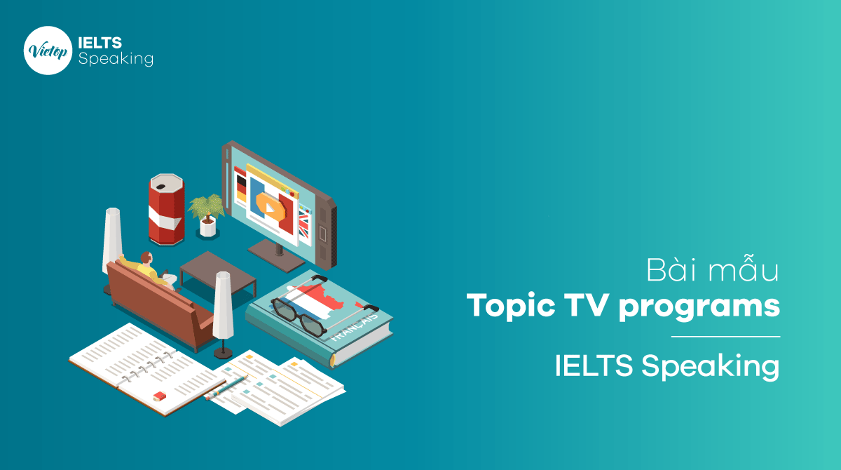 Bài mẫu topic TV programs – IELTS Speaking part 1, 3