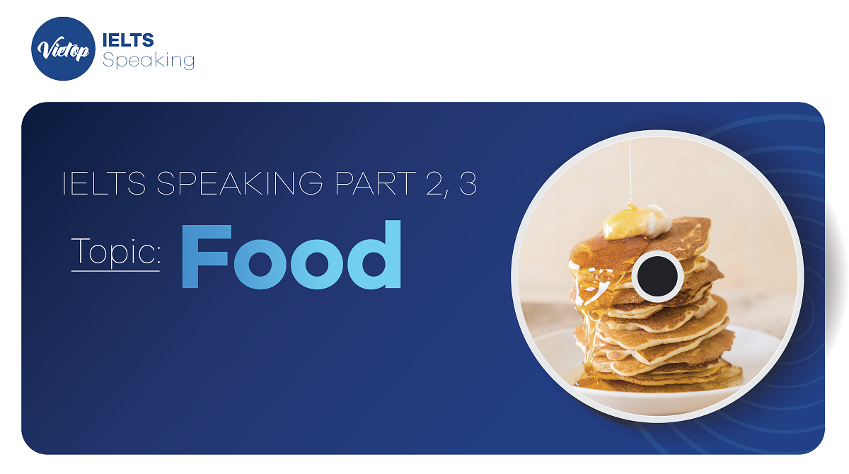 Topic: "Food" - IELTS Speaking Part 2, 3