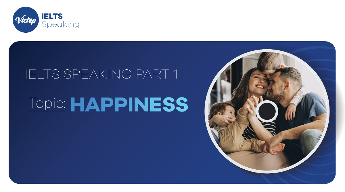 Topic Happiness - IELTS Speaking part 1