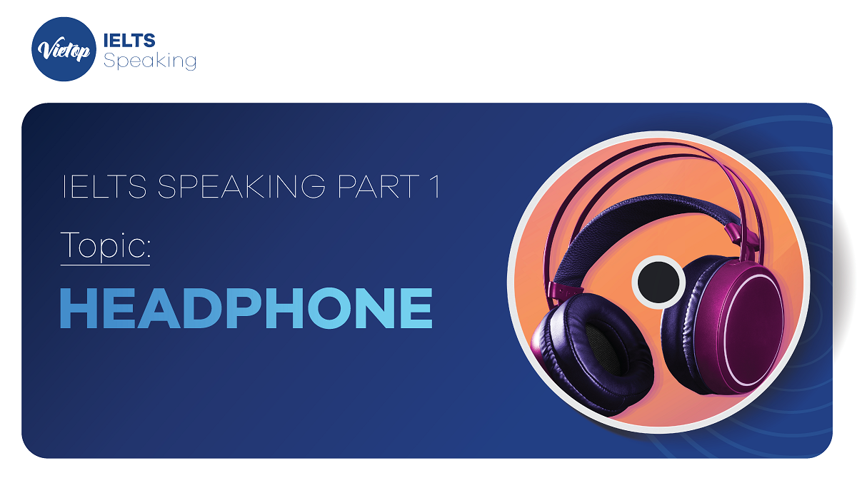 Topic Headphone IELTS Speaking part 1