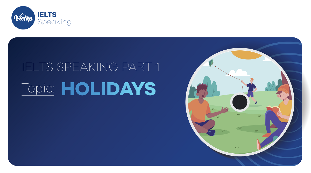 Bài mẫu topic Holidays - IELTS Speaking part 1
