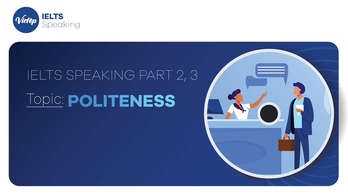 Topic: Politeness - IELTS Speaking Part 2, 3