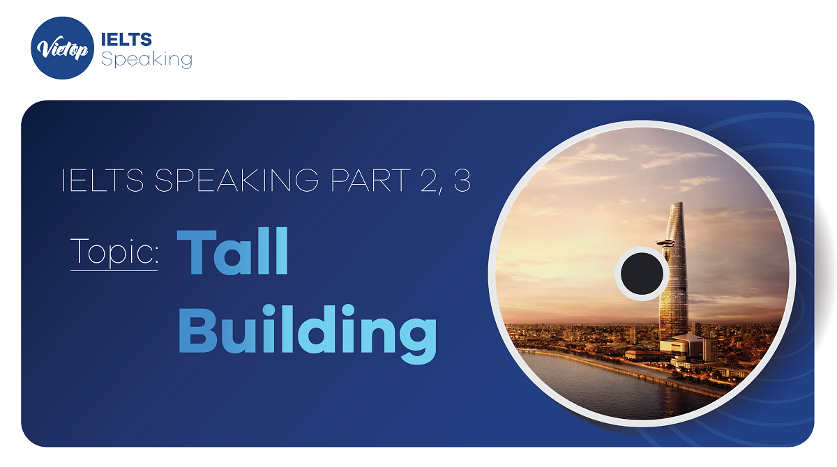 Bài mẫu Topic Tall building - IELTS Speaking 2, 3
