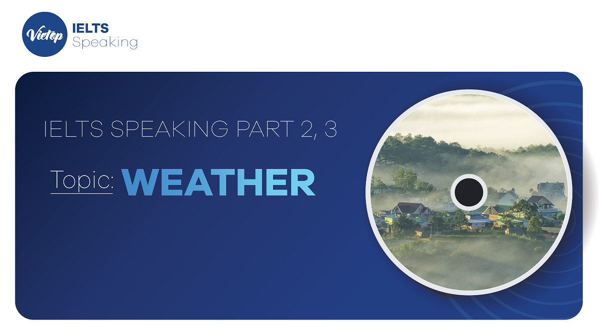 Topic: "Weather" - IELTS Speaking Part 2, 3