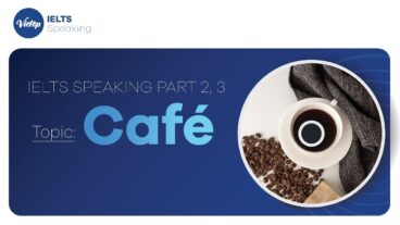 Describe a café you like to visit - IELTS Speaking Part 2, 3