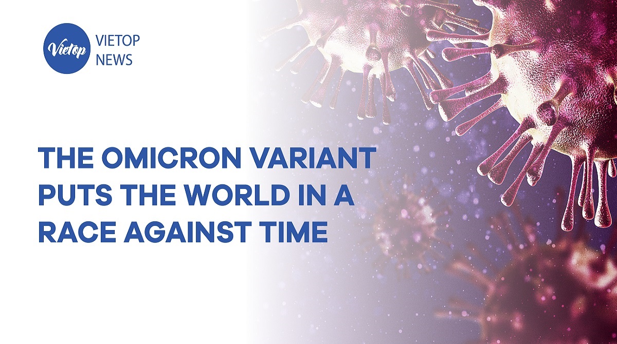 [VIETOP NEWS] The Omicron variant puts the world in a race against time