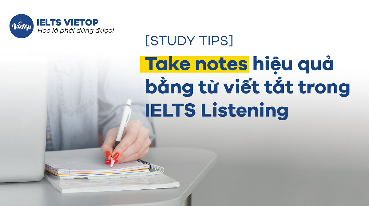 [STUDY TIPS] Take notes hiệu quả bằng từ viết tắt trong IELTS Listening