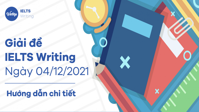 Giải đề IELTS Writing ngày 4/12/2021 - Hướng dẫn chi tiết