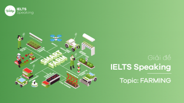 Giải bài mẫu IELTS Speaking - Topic: Farming