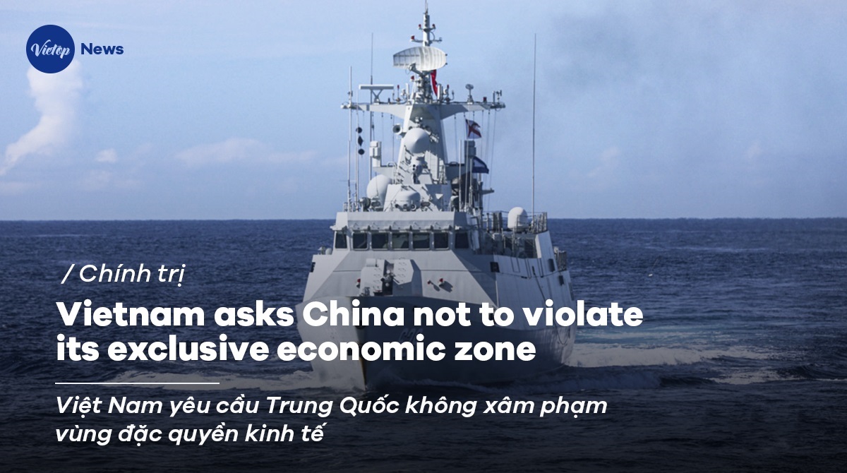 Vietnam asks China not to violate its exclusive economic zone