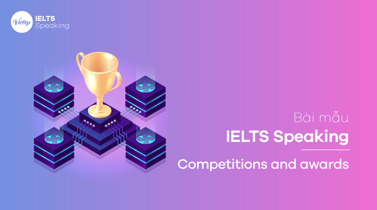 Bài mẫu IELTS Speaking - Topic: Competitions and Awards