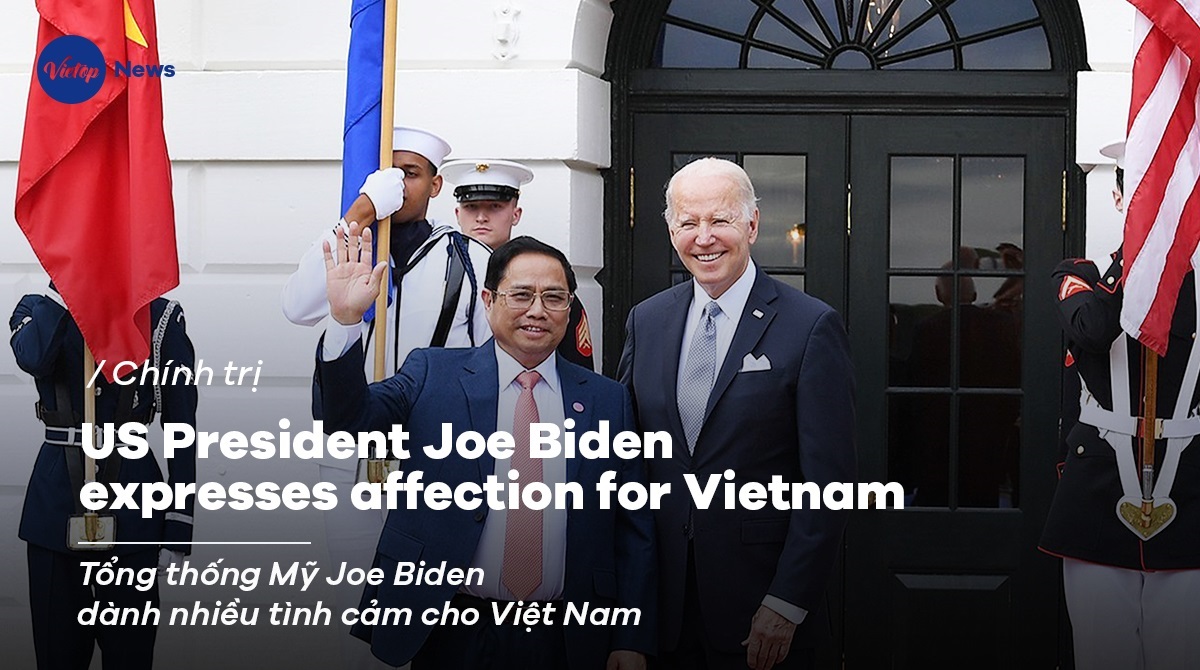 US President Joe Biden expresses affection for Vietnam