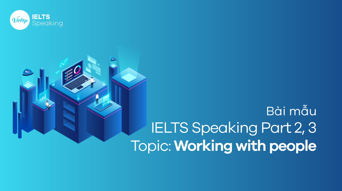 Bài mẫu IELTS Speaking - Topic: Working with people
