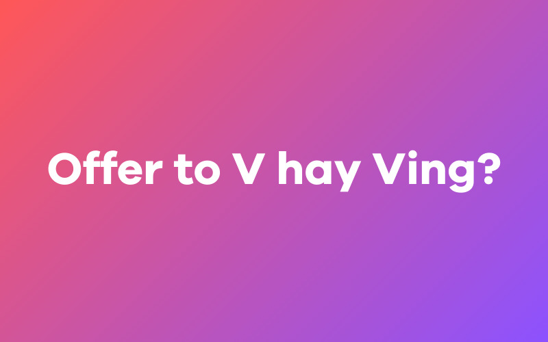 Offer to V hay Ving?