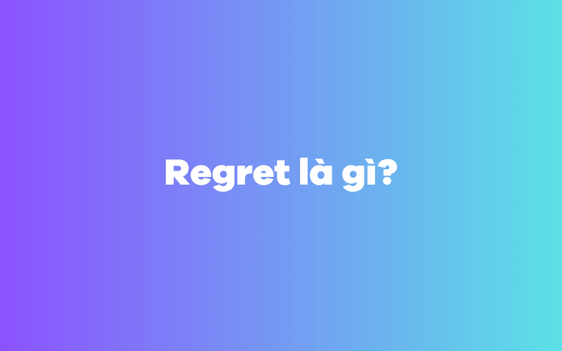 Regret là gì?