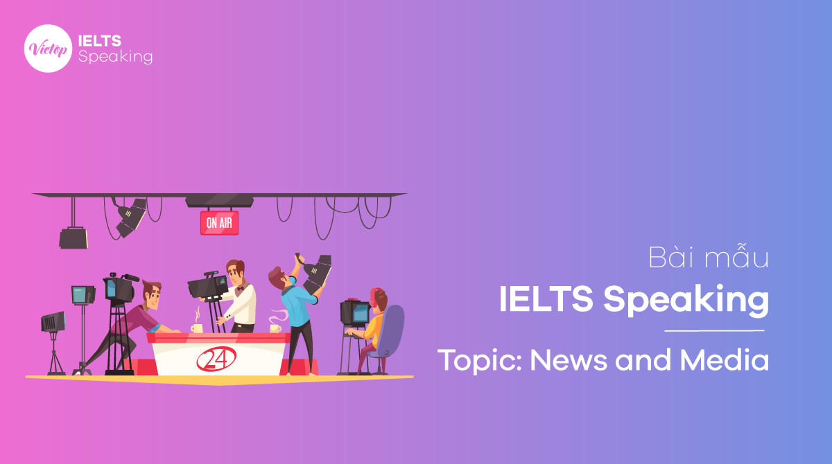 Bài mẫu IELTS Speaking topic News and media