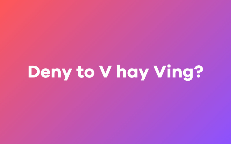 Deny to V hay Ving?